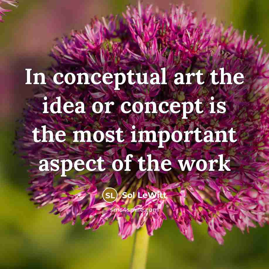 “In conceptual art the idea or concept is the most…” quote by Sol LeWitt