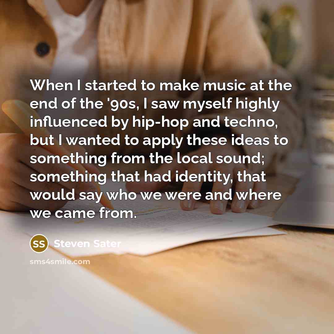“When I started to make music at the end of…” quote by Steven Sater