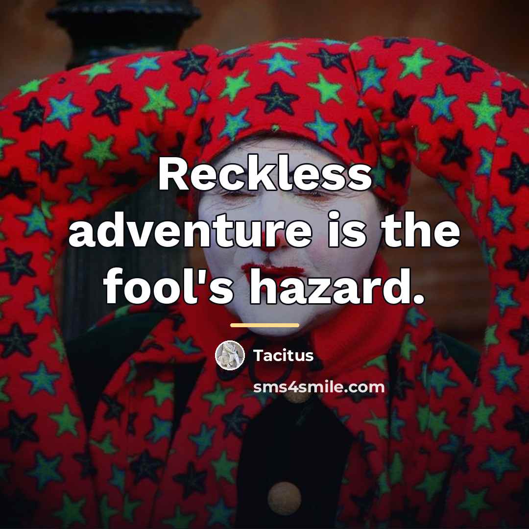 “Reckless adventure is the fool's hazard.…” quote by Tacitus