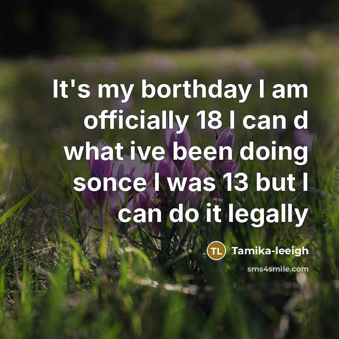 “It's my borthday I am officially 18 I can d…” quote by Tamika-leeigh