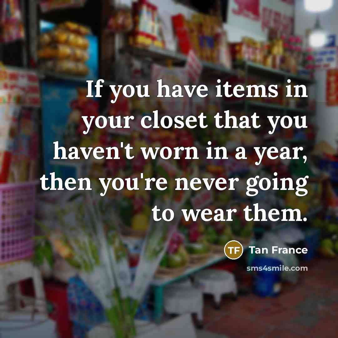 “If you have items in your closet that you haven't…” quote by Tan France