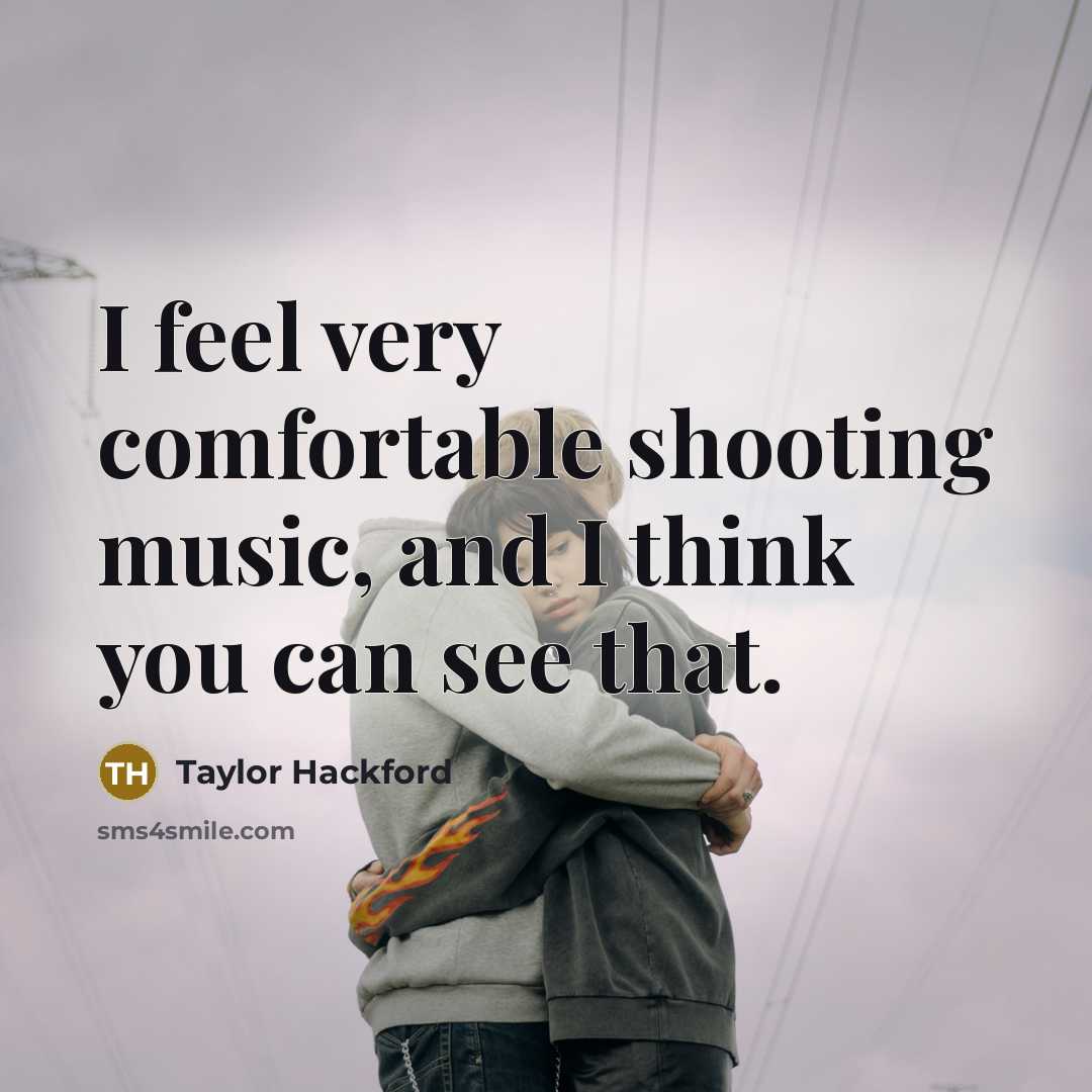 “I feel very comfortable shooting music, and I think you…” quote by Taylor Hackford
