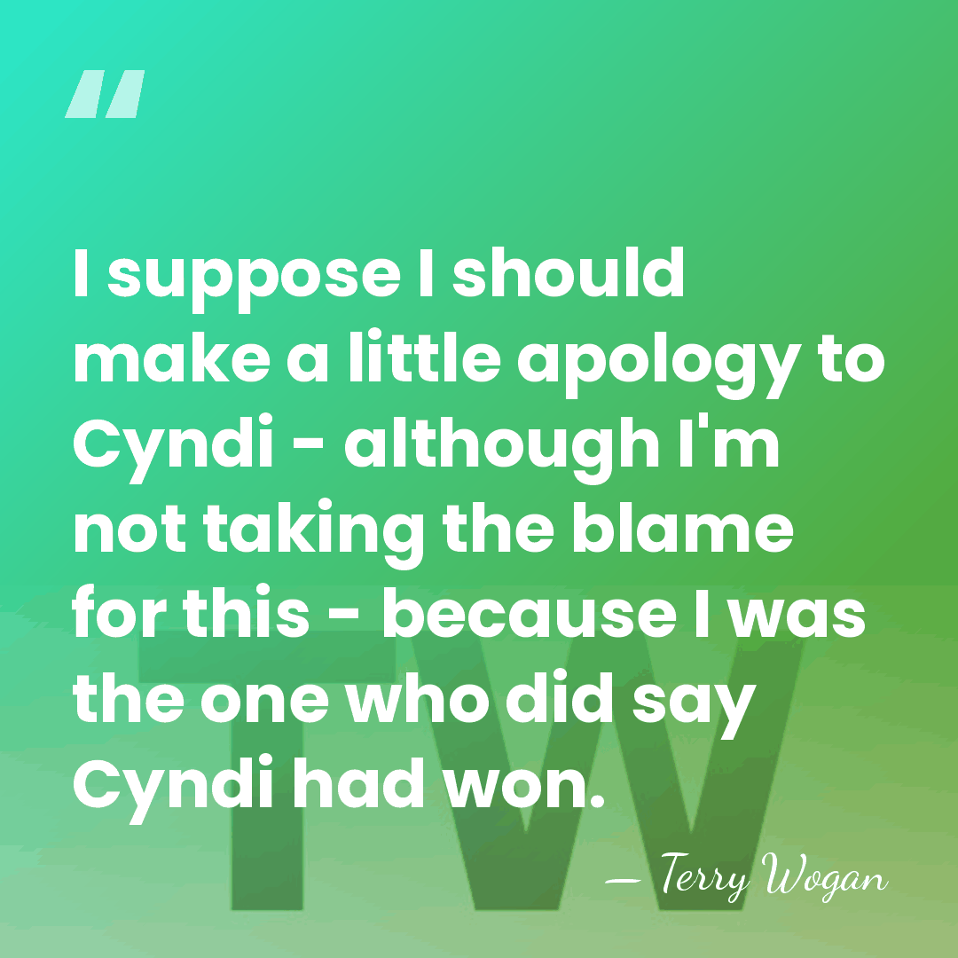 I suppose I should make a little apology to Cyndi - although&hellip; - Terry Wogan