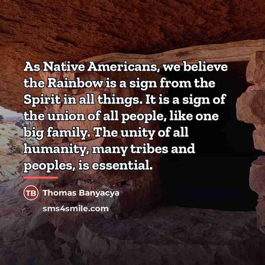 “As Native Americans, we believe the Rainbow is a sign…” quote by Thomas Banyacya