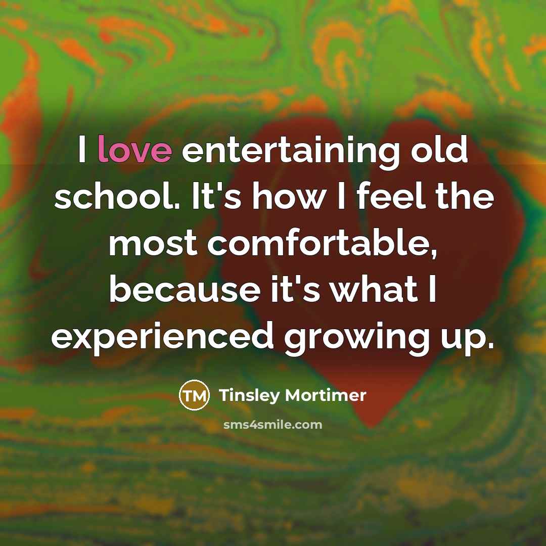 “I love entertaining old school. It's how I feel the…” quote by Tinsley Mortimer