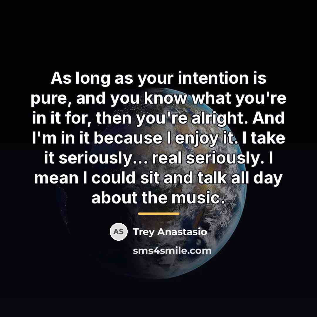 “As long as your intention is pure, and you know…” quote by Trey Anastasio