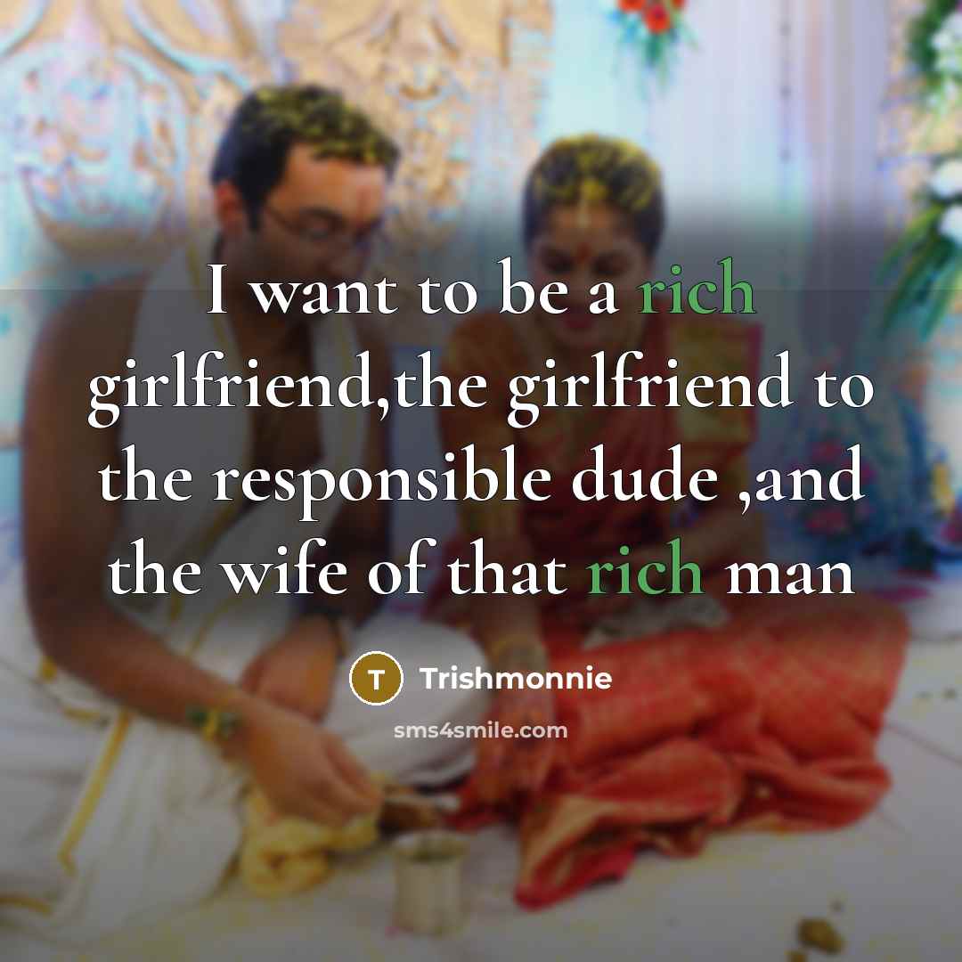 “I want to be a rich girlfriend,the girlfriend to the…” quote by Trishmonnie