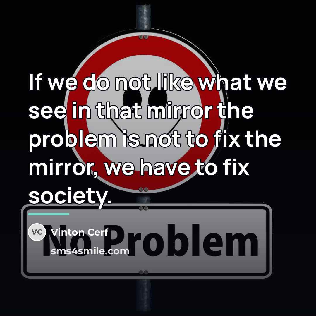 “If we do not like what we see in that…” quote by Vinton Cerf