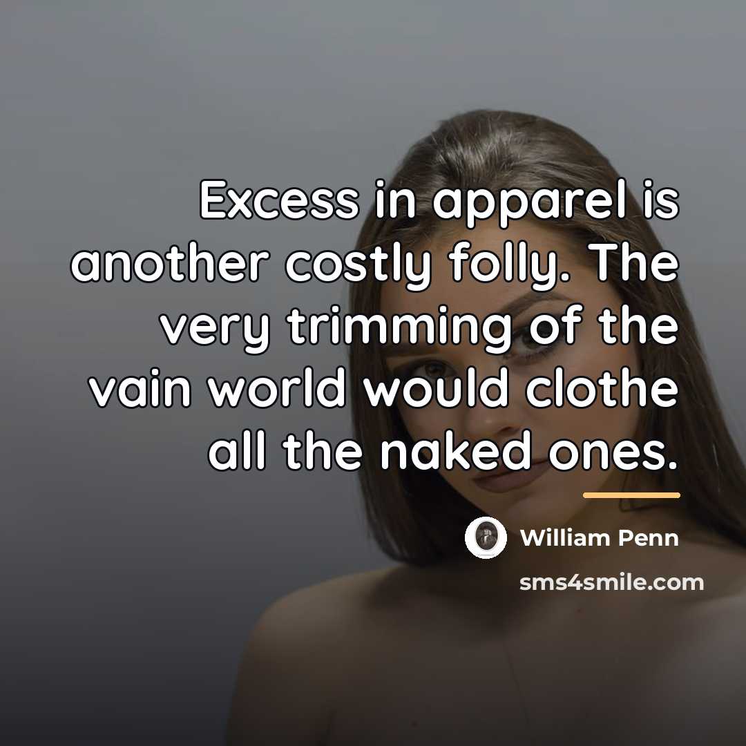 “Excess in apparel is another costly folly. The very trimming…” quote by William Penn