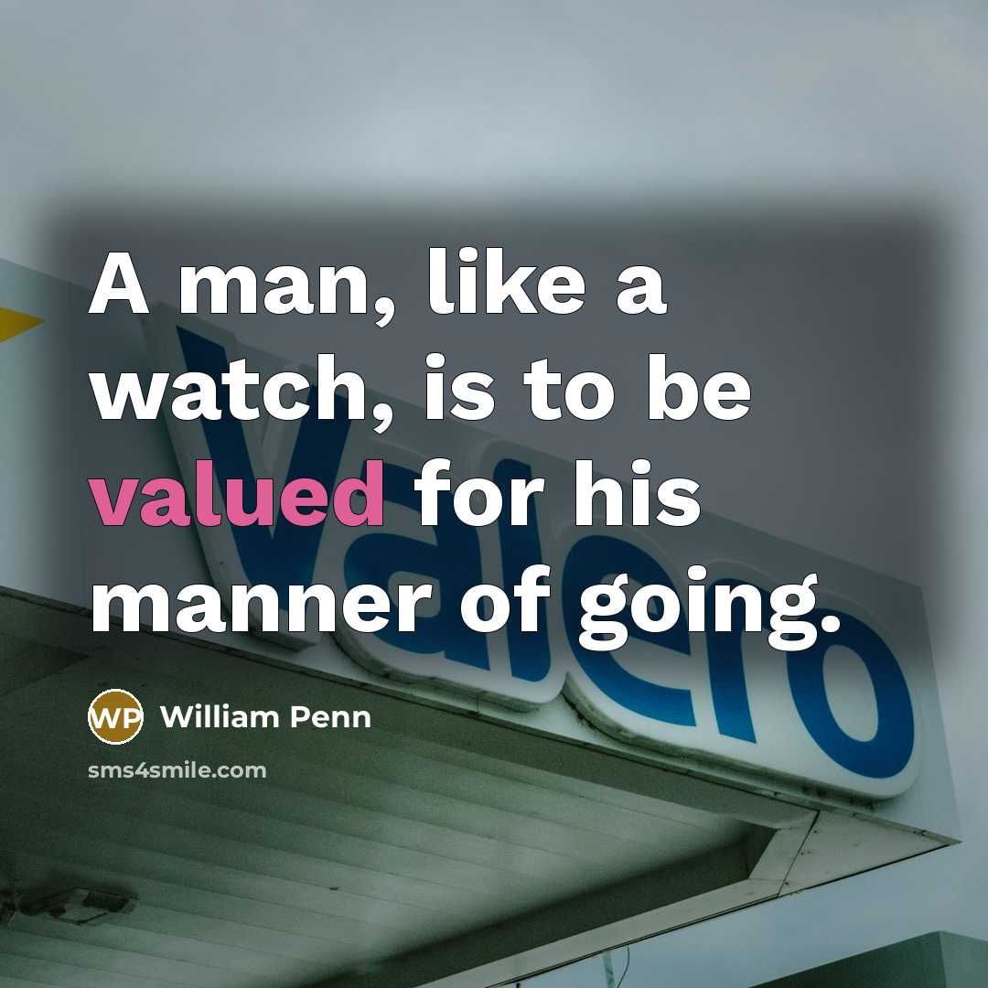 “A man, like a watch, is to be valued for…” quote by William Penn