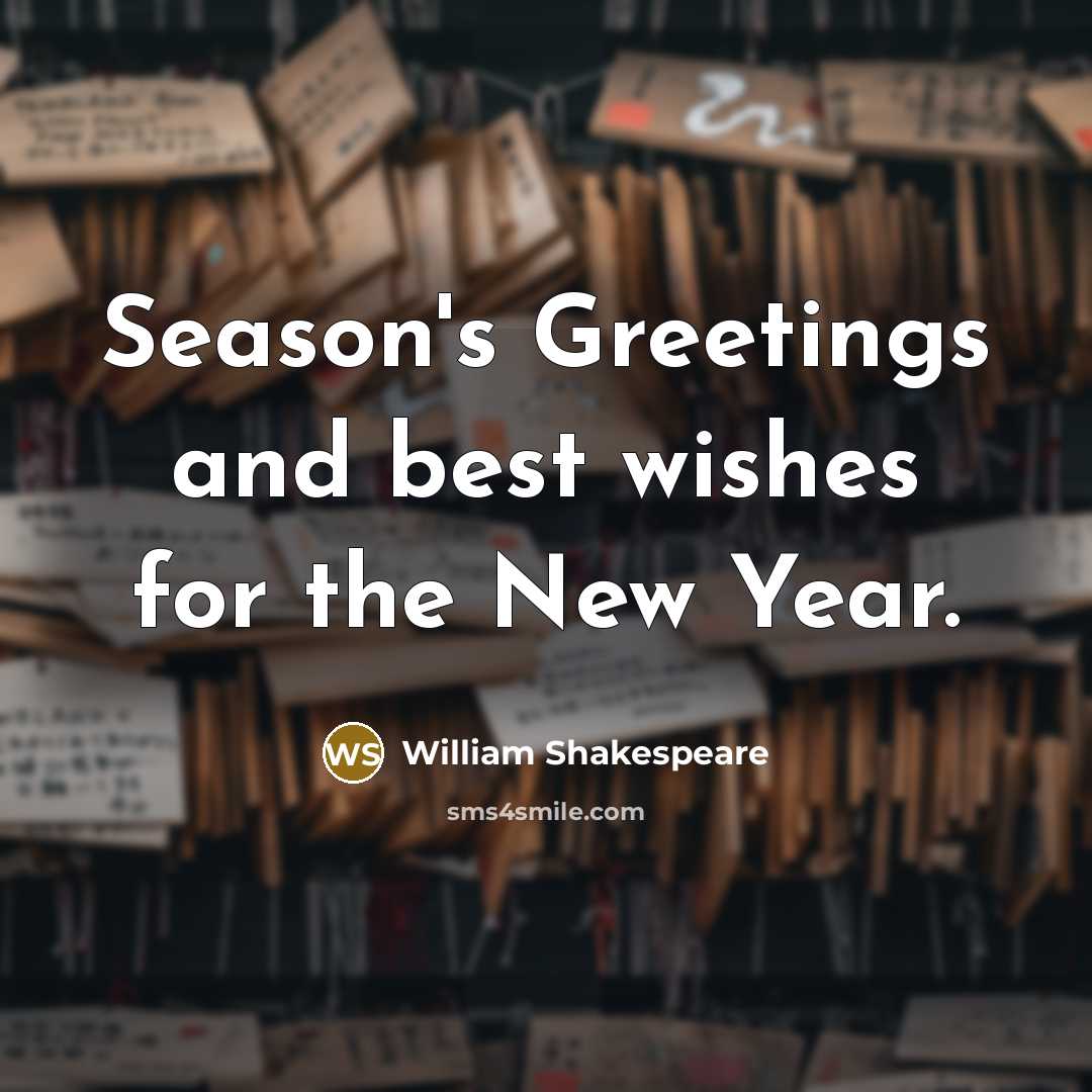 “Season's Greetings and best wishes for the New Year.” quote by William Shakespeare