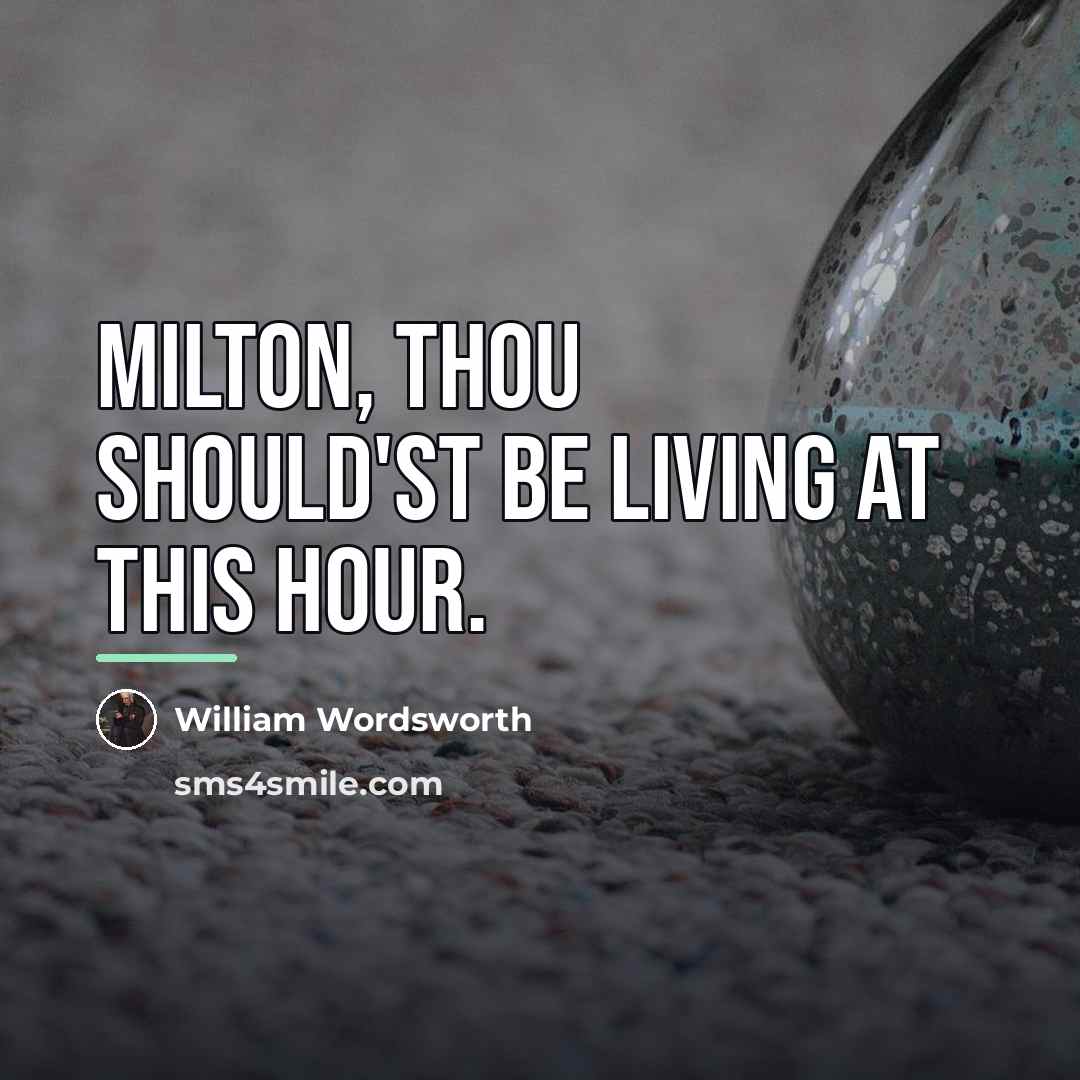 “Milton, thou should'st be living at this hour.…” quote by William Wordsworth