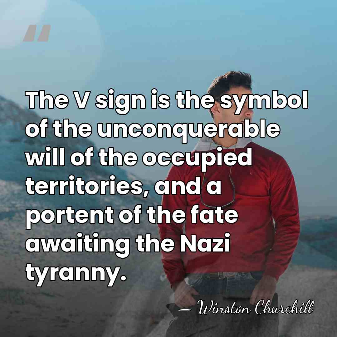 The V sign is the symbol of the unconquerable will of the&hellip; - Winston Churchill