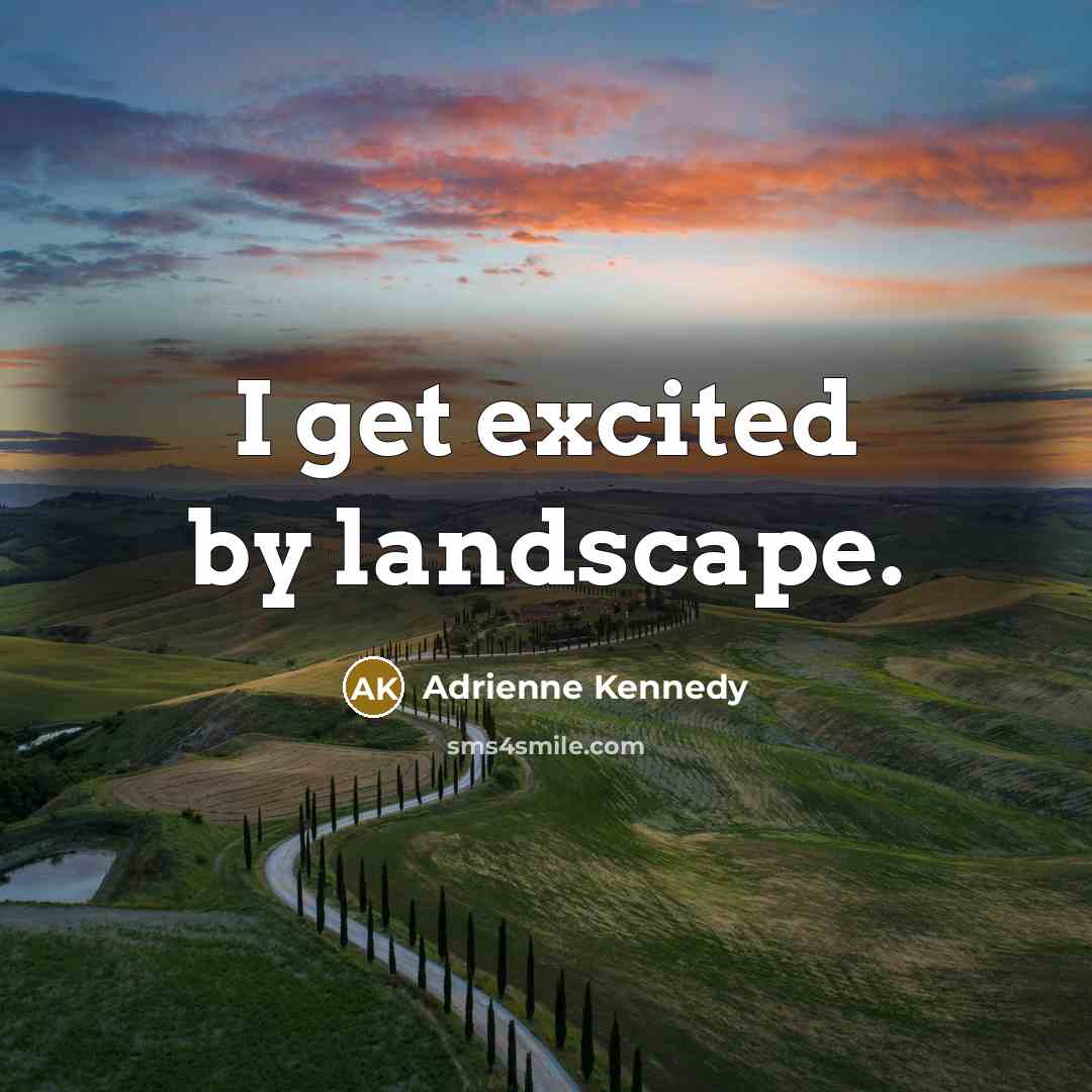 “I get excited by landscape.…” quote by Adrienne Kennedy