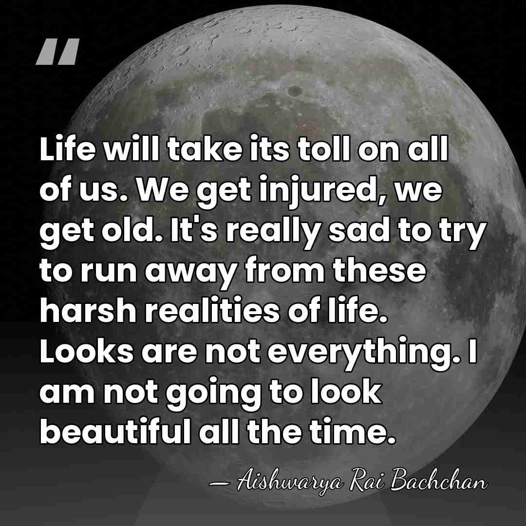Life will take its toll on all of us. We get injured,&hellip; - Aishwarya Rai Bachchan