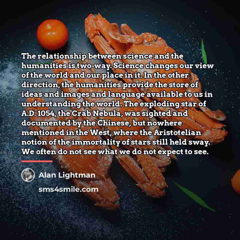 “The relationship between science and the humanities is two-way. Science…” quote by Alan Lightman