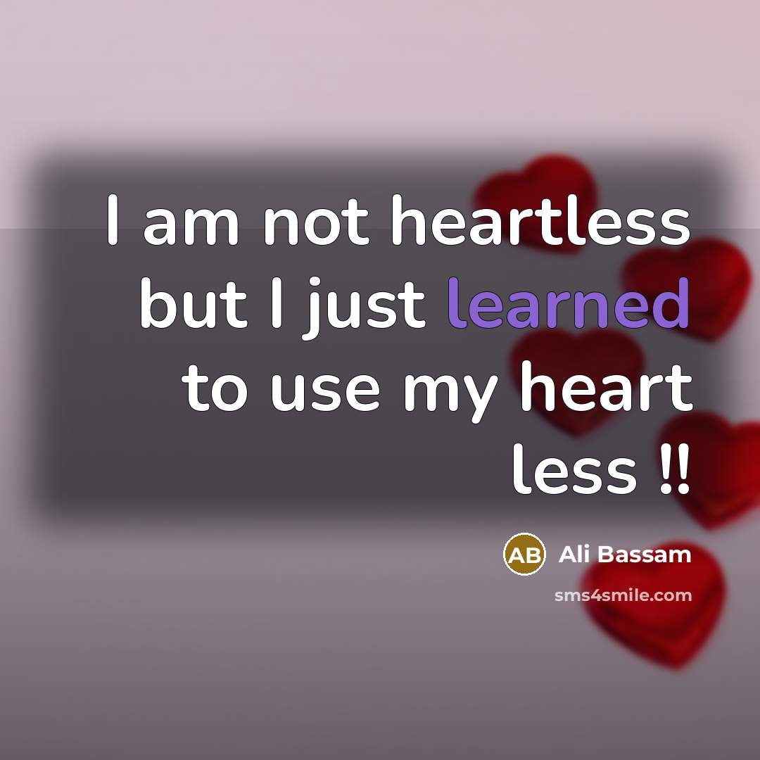 “I am not heartless but I just learned to use…” quote by Ali Bassam