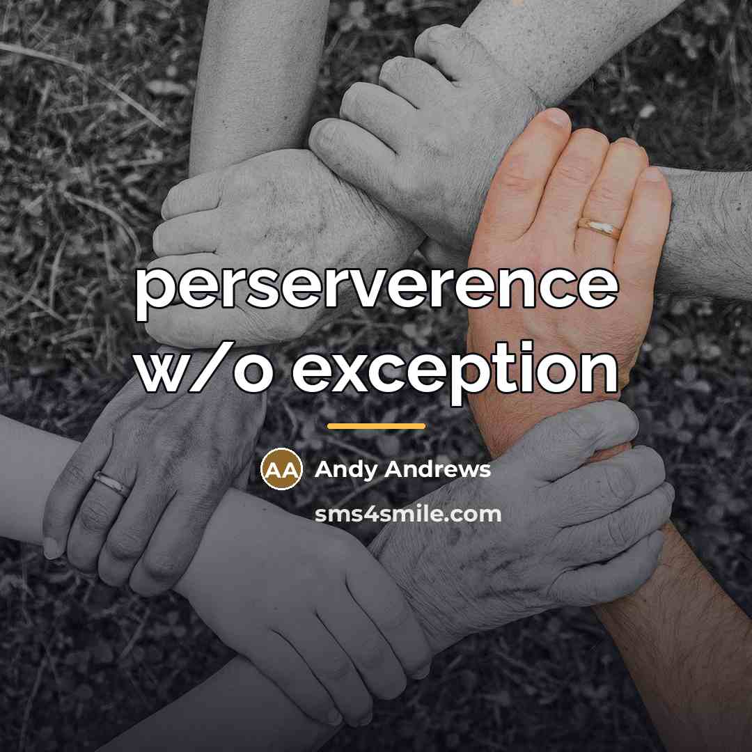 “perserverence w/o exception…” quote by Andy Andrews