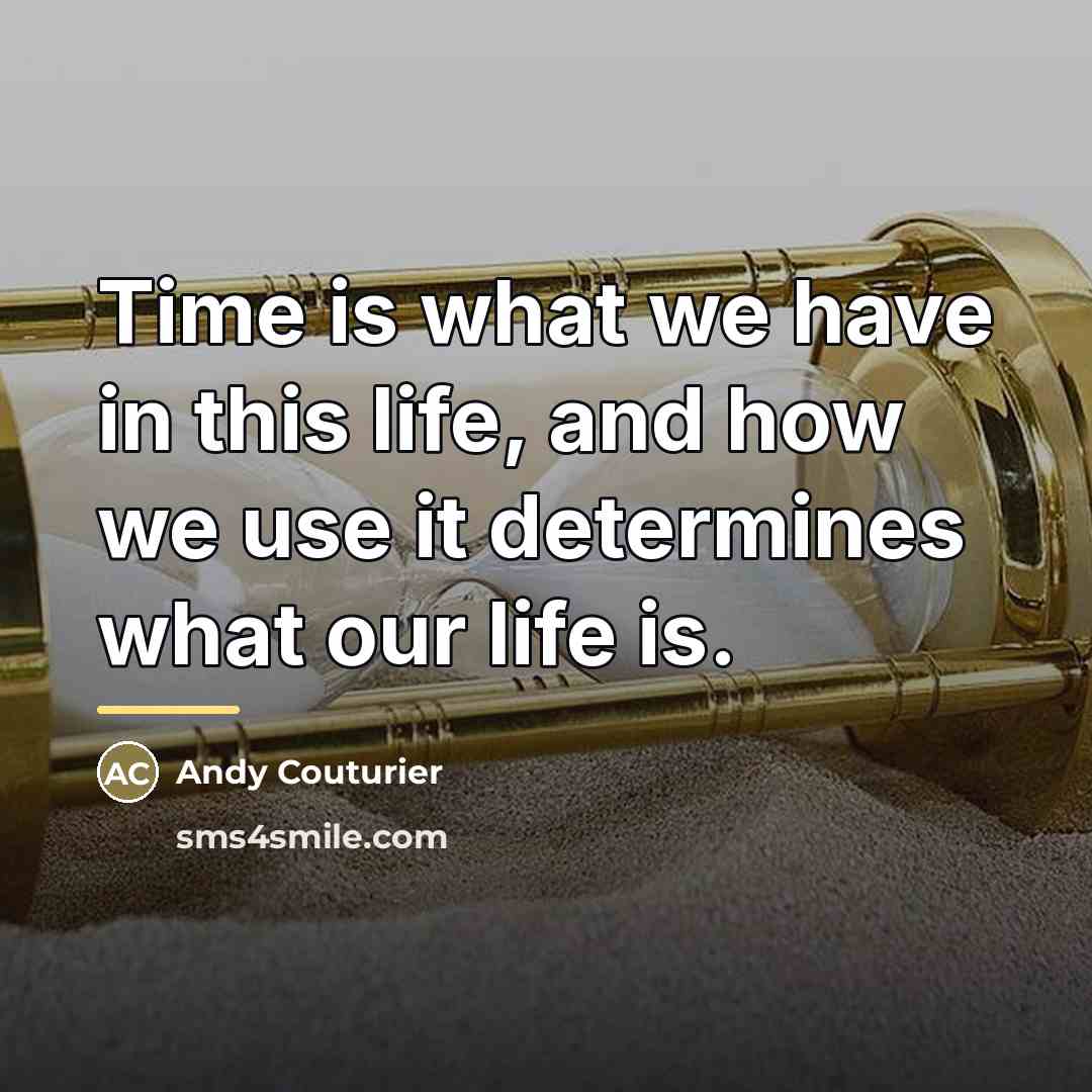 “Time is what we have in this life, and how…” quote by Andy Couturier