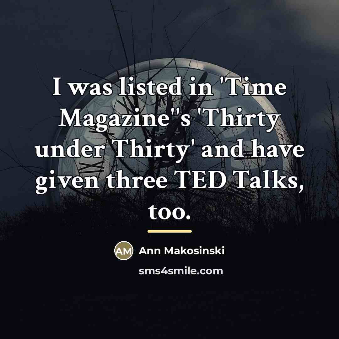 “I was listed in 'Time Magazine''s 'Thirty under Thirty' and…” quote by Ann Makosinski