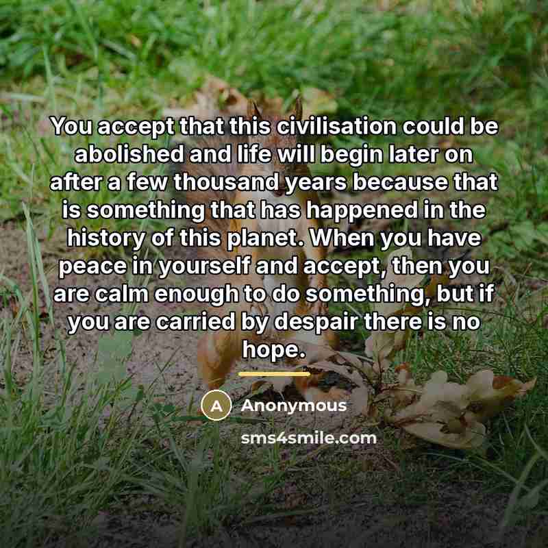 “You accept that this civilisation could be abolished and life…” quote by Anonymous