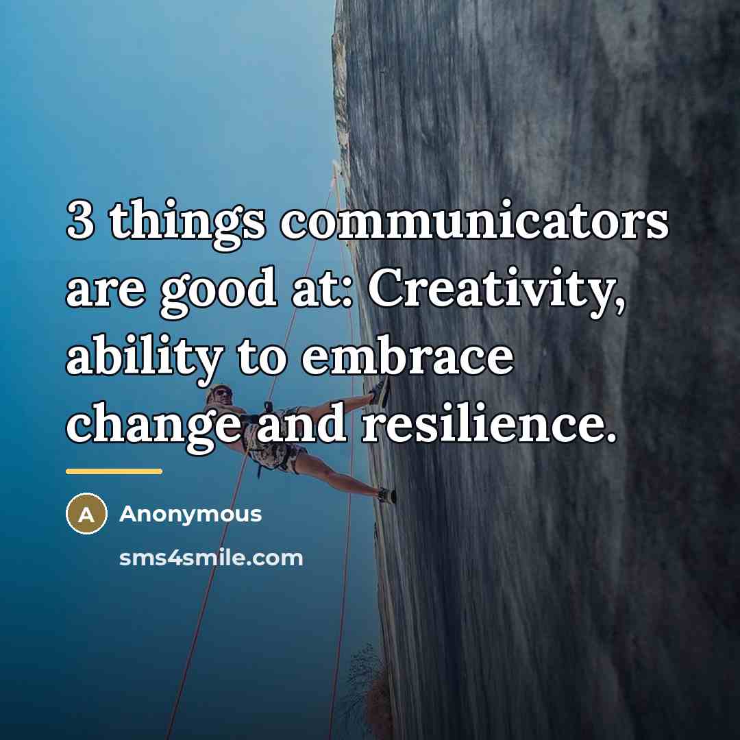 “3 things communicators are good at: Creativity, ability to embrace…” quote by Anonymous