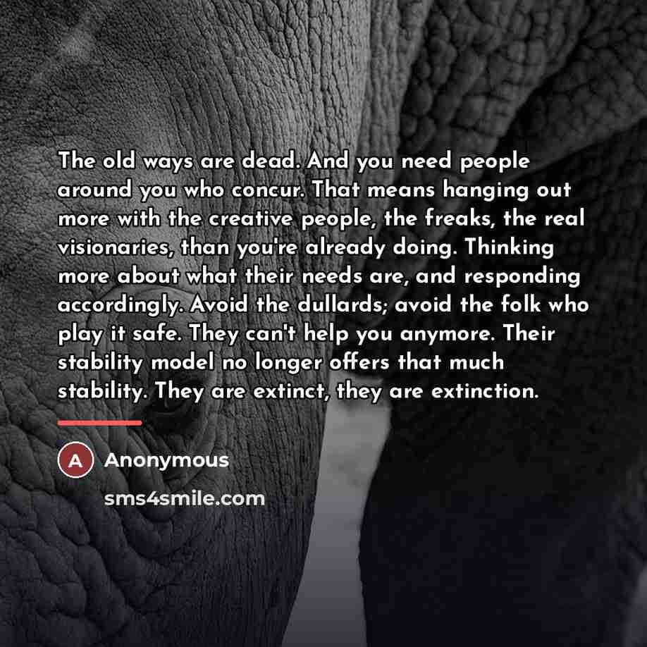 “The old ways are dead. And you need people around…” quote by Anonymous