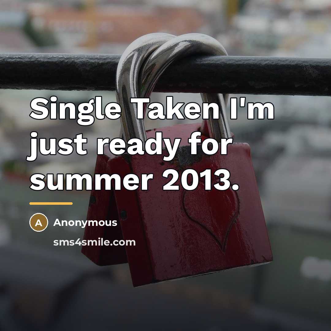 “Single Taken I'm just ready for summer 2013.…” quote by Anonymous