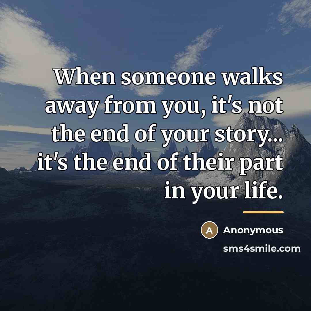 “When someone walks away from you, it's not the end…” quote by Anonymous