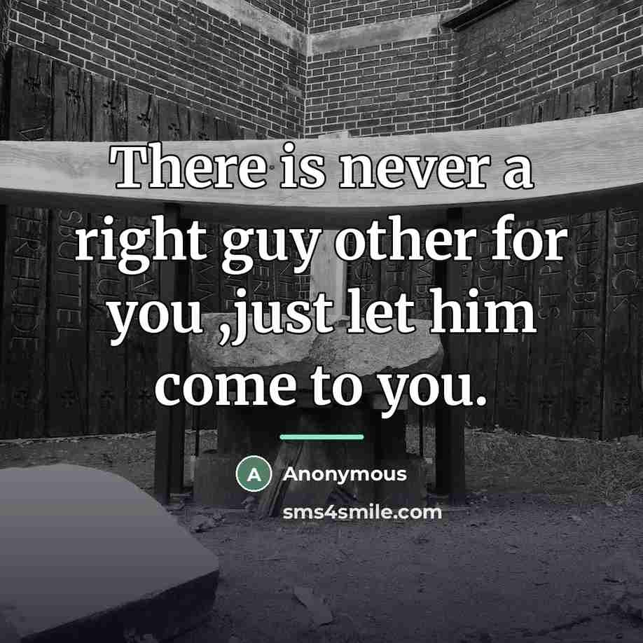 “There is never a right guy other for you ,just…” quote by Anonymous
