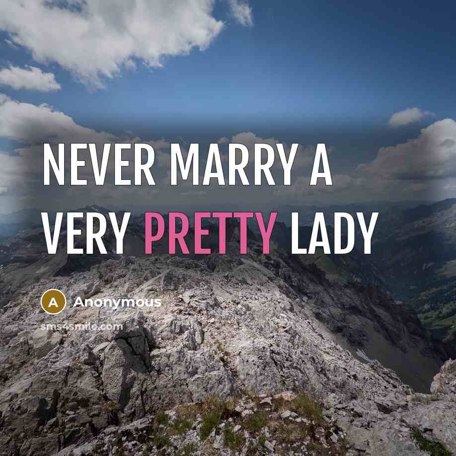 “Never marry a very pretty lady” quote by Anonymous