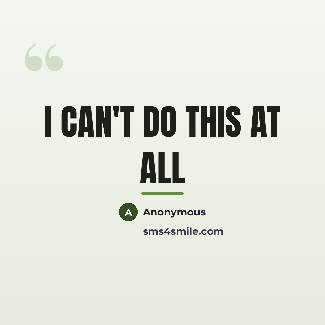 “I can't do this at all…” quote by Anonymous