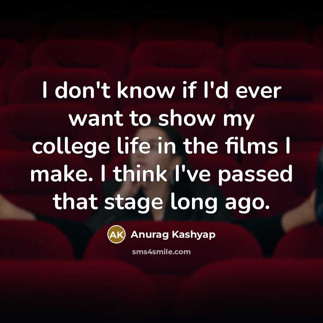 “I don't know if I'd ever want to show my…” quote by Anurag Kashyap