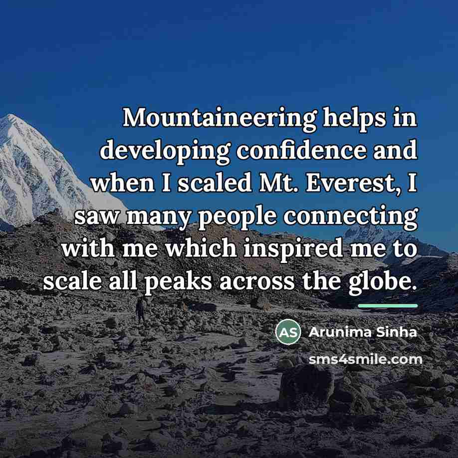 “Mountaineering helps in developing confidence and when I scaled Mt.…” quote by Arunima Sinha