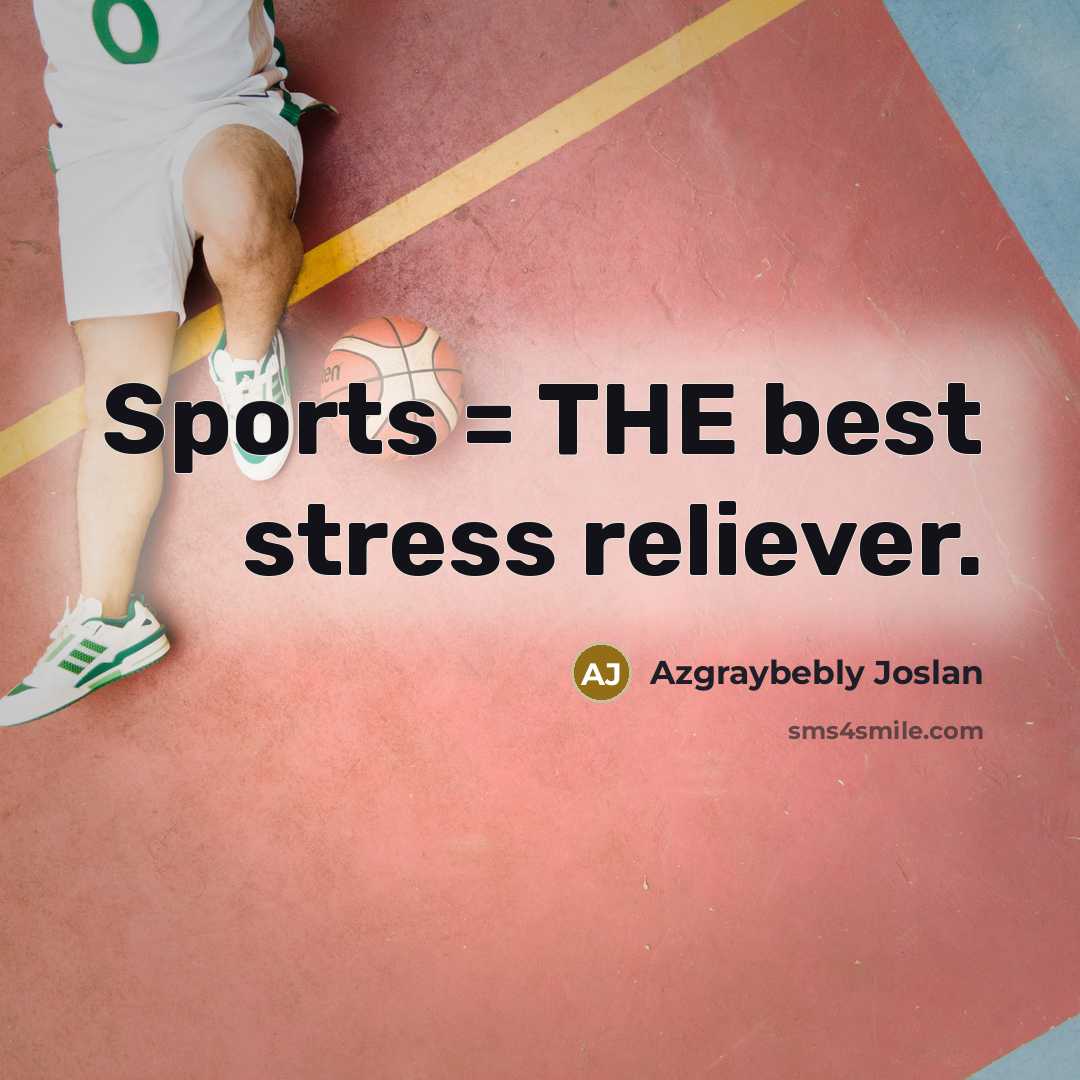 “Sports = THE best stress reliever.…” quote by Azgraybebly Joslan