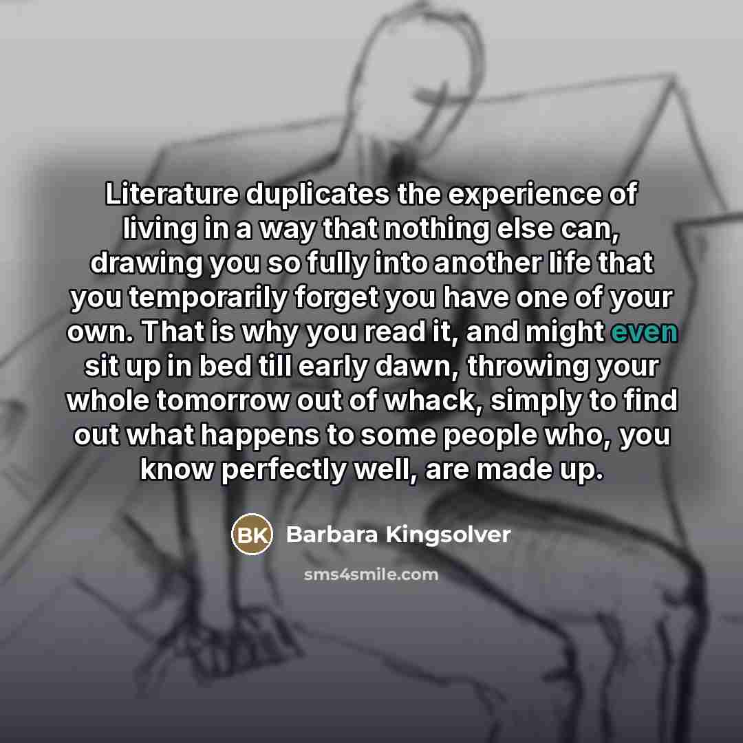 “Literature duplicates the experience of living in a way that…” quote by Barbara Kingsolver