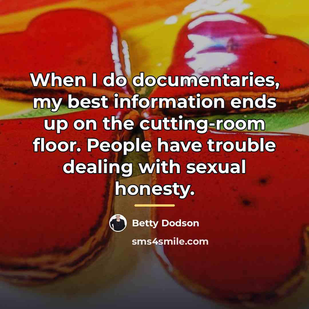 “When I do documentaries, my best information ends up on…” quote by Betty Dodson