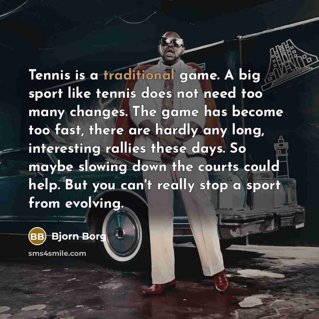 “Tennis is a traditional game. A big sport like tennis…” quote by Bjorn Borg