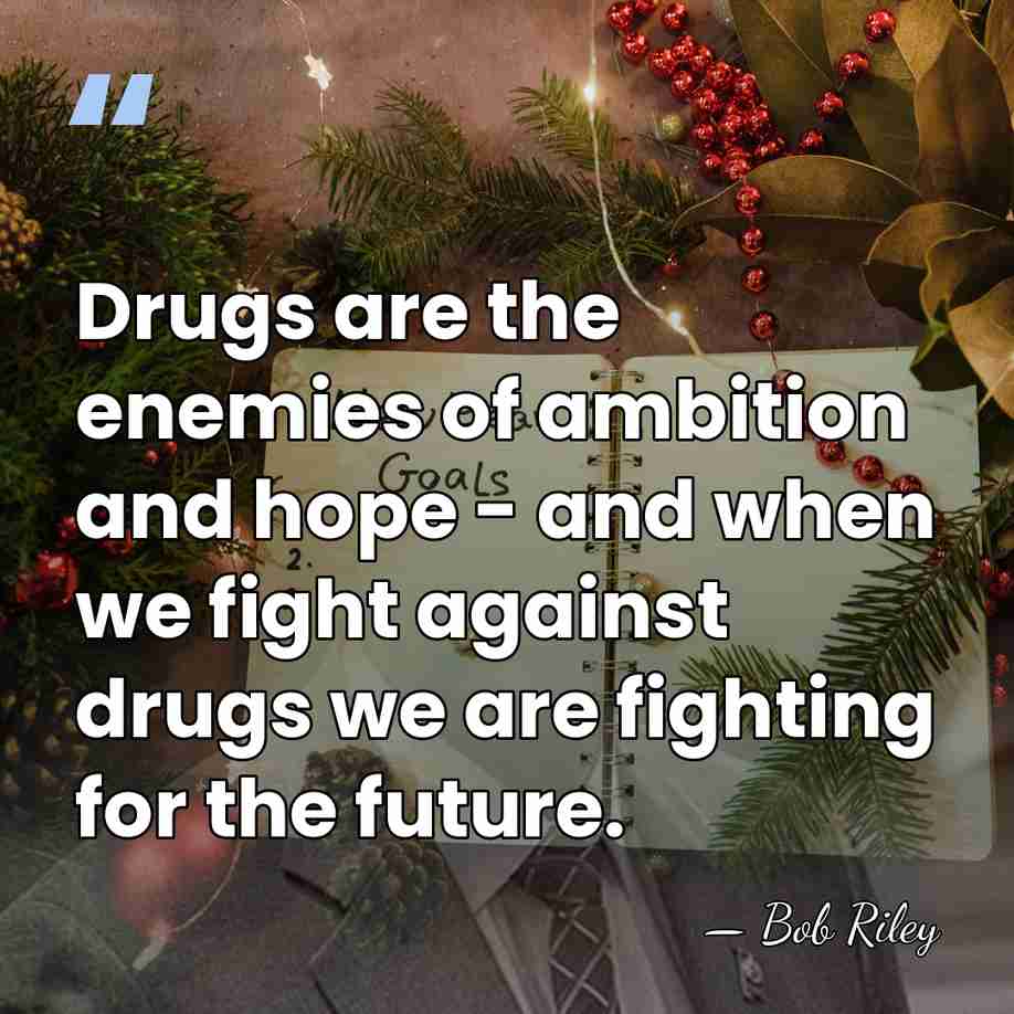 Drugs are the enemies of ambition and hope - and when we&hellip; - Bob Riley