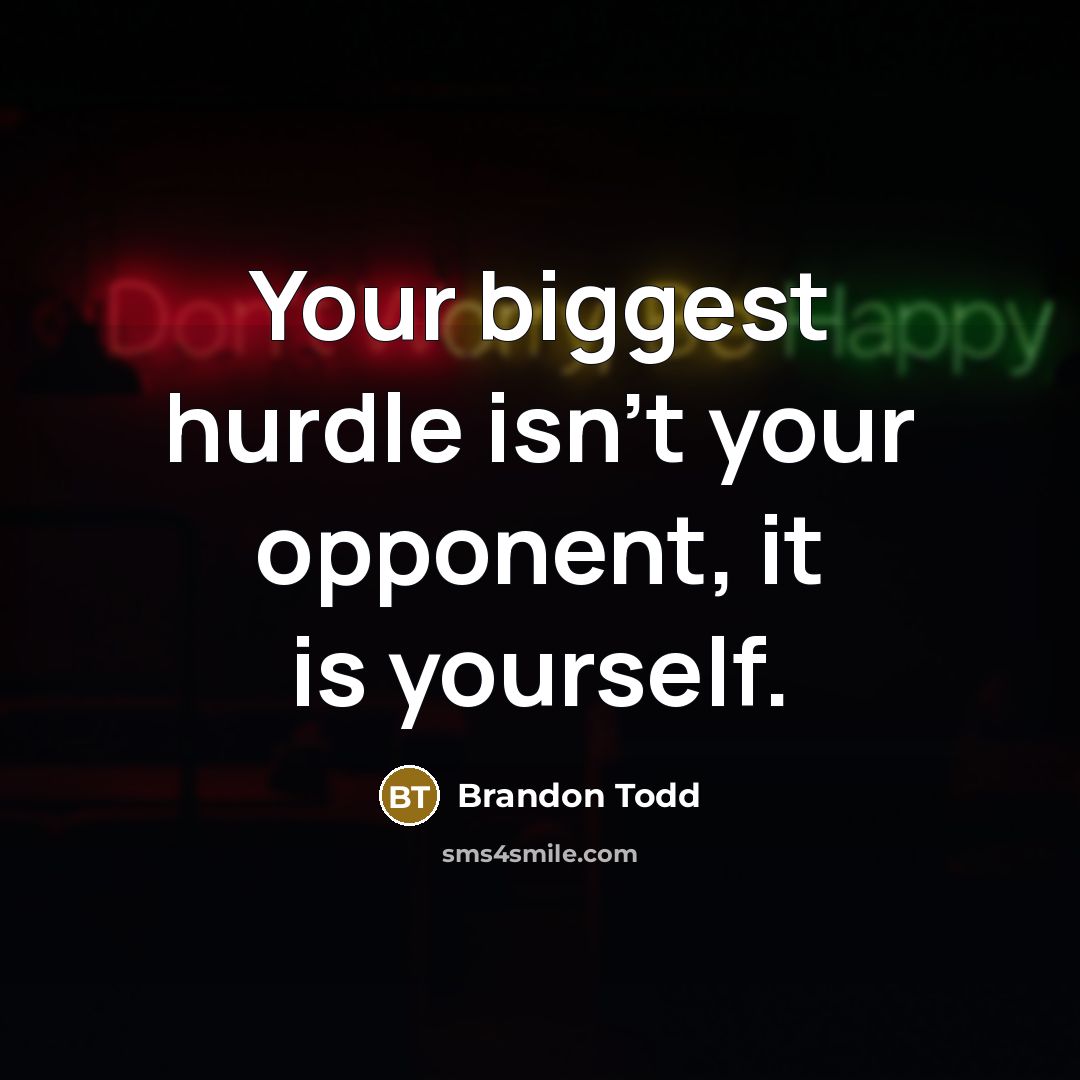 “Your biggest hurdle isn't your opponent, it is yourself.” quote by Brandon Todd