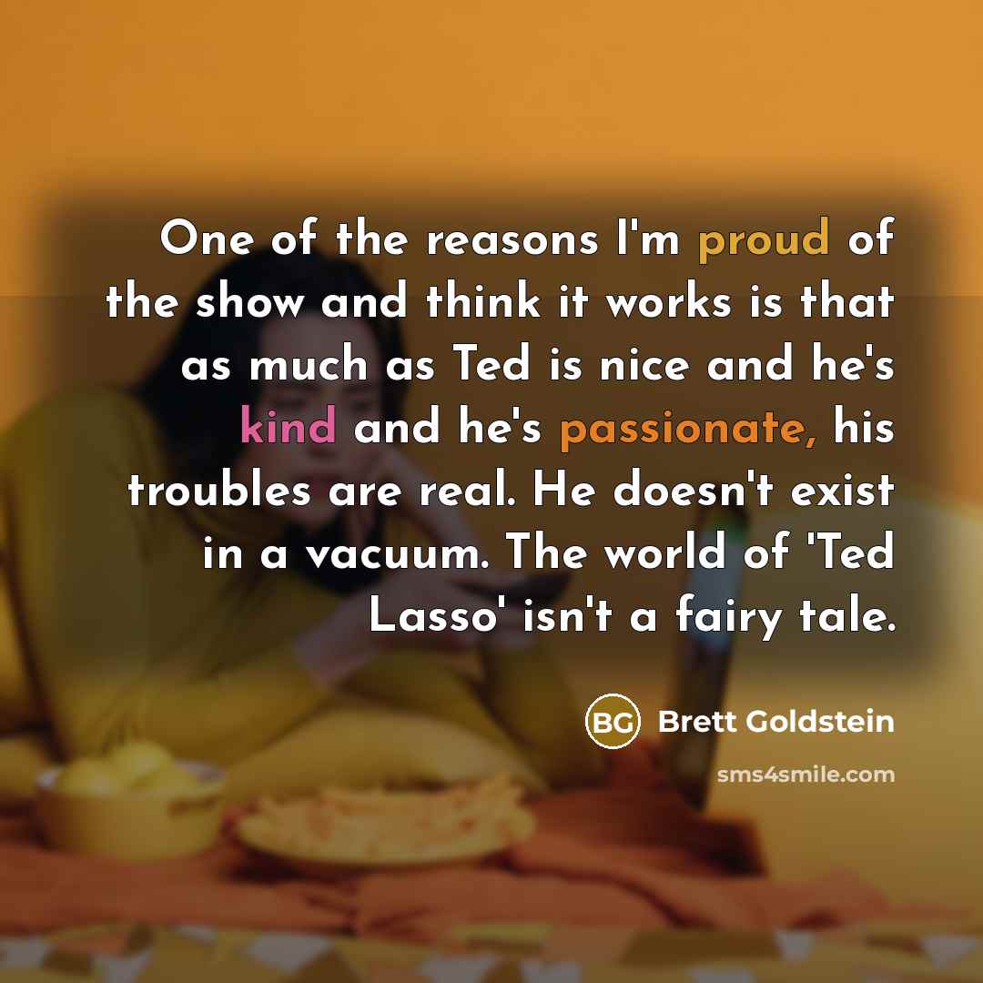 “One of the reasons I'm proud of the show and…” quote by Brett Goldstein