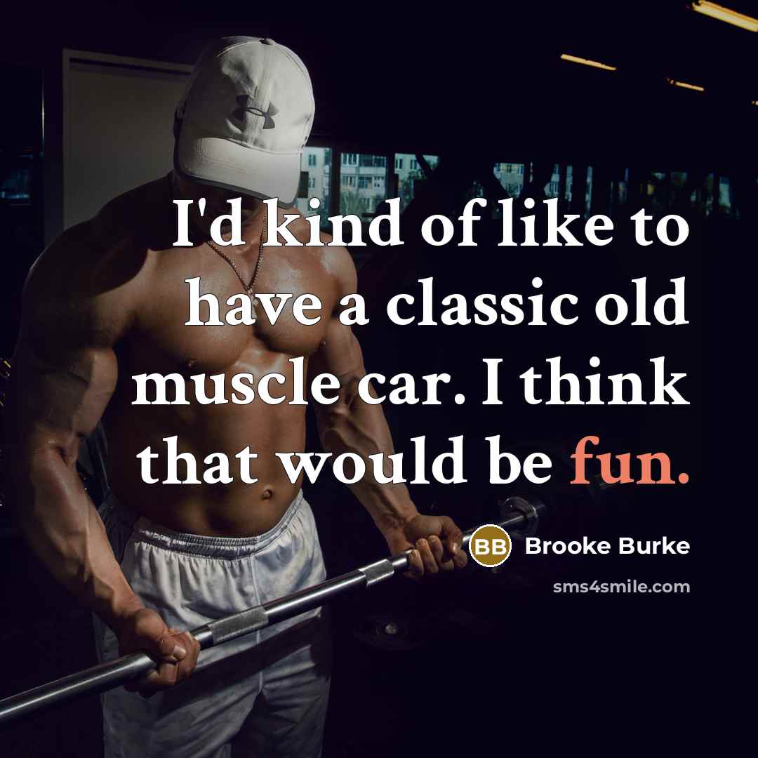 “I'd kind of like to have a classic old muscle…” quote by Brooke Burke
