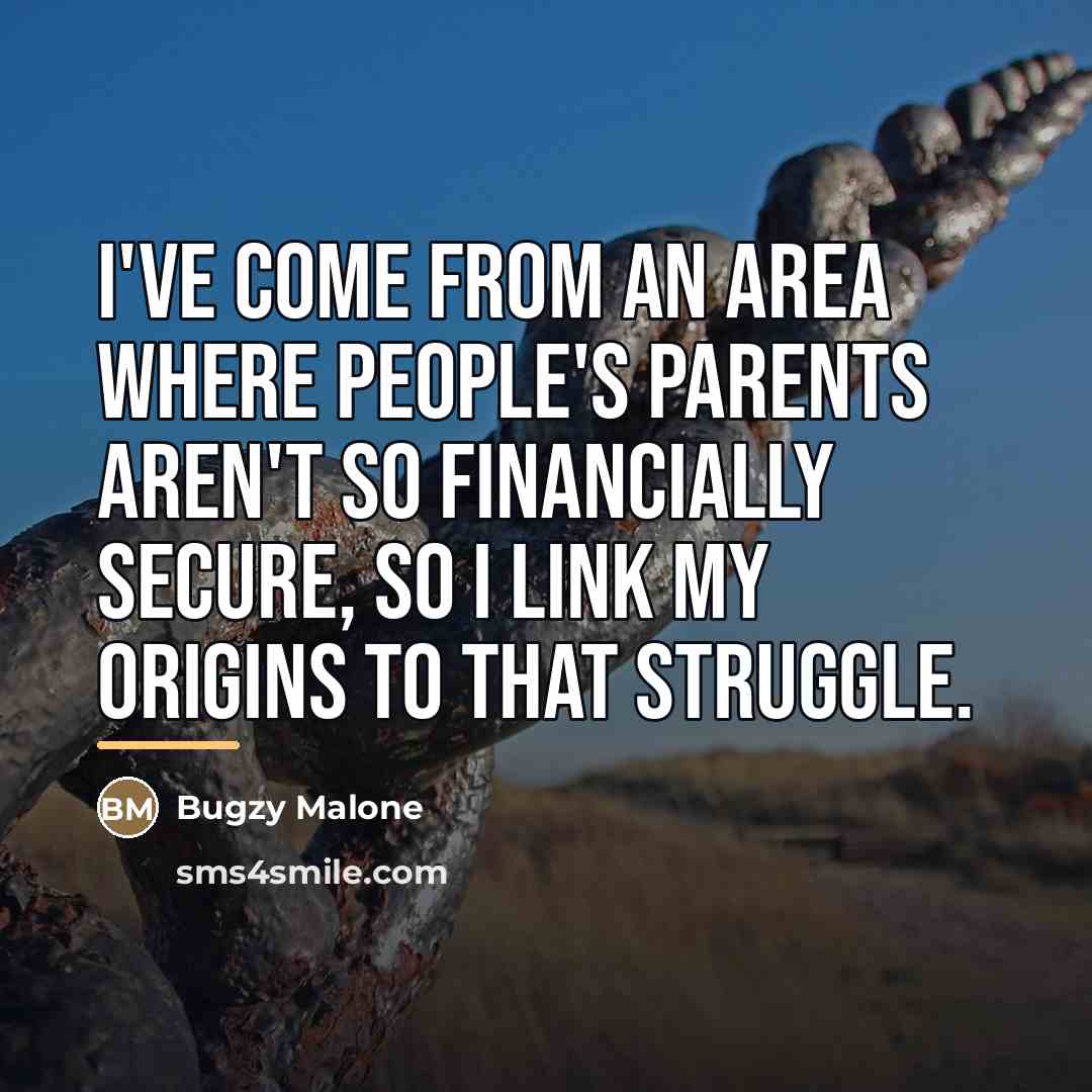 “I've come from an area where people's parents aren't so…” quote by Bugzy Malone