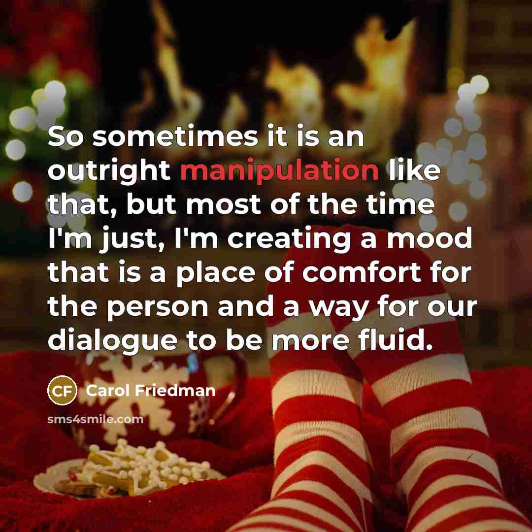 “So sometimes it is an outright manipulation like that, but…” quote by Carol Friedman