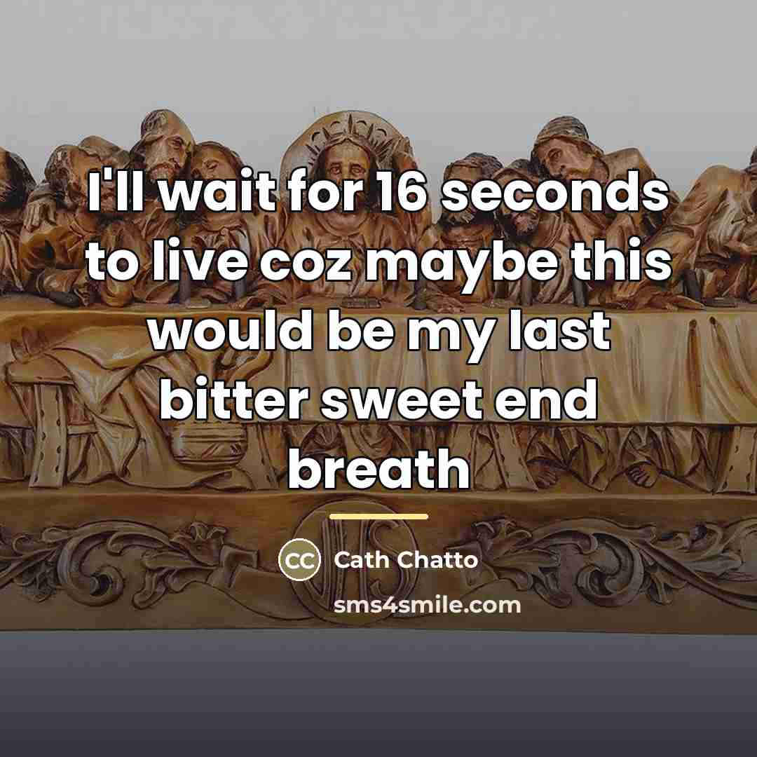 “I'll wait for 16 seconds to live coz maybe this…” quote by Cath Chatto