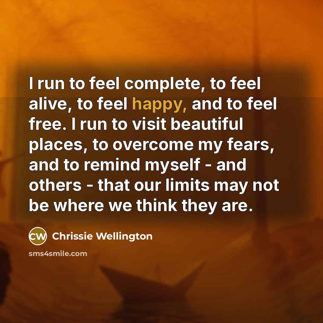 “I run to feel complete, to feel alive, to feel…” quote by Chrissie Wellington