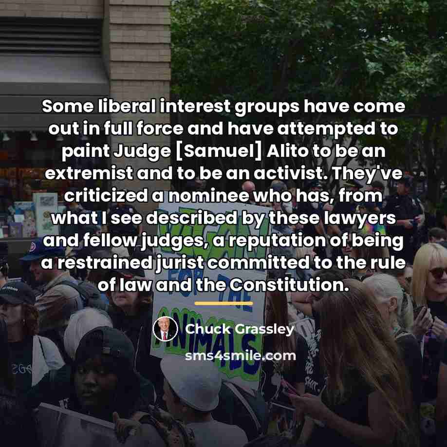 “Some liberal interest groups have come out in full force…” quote by Chuck Grassley