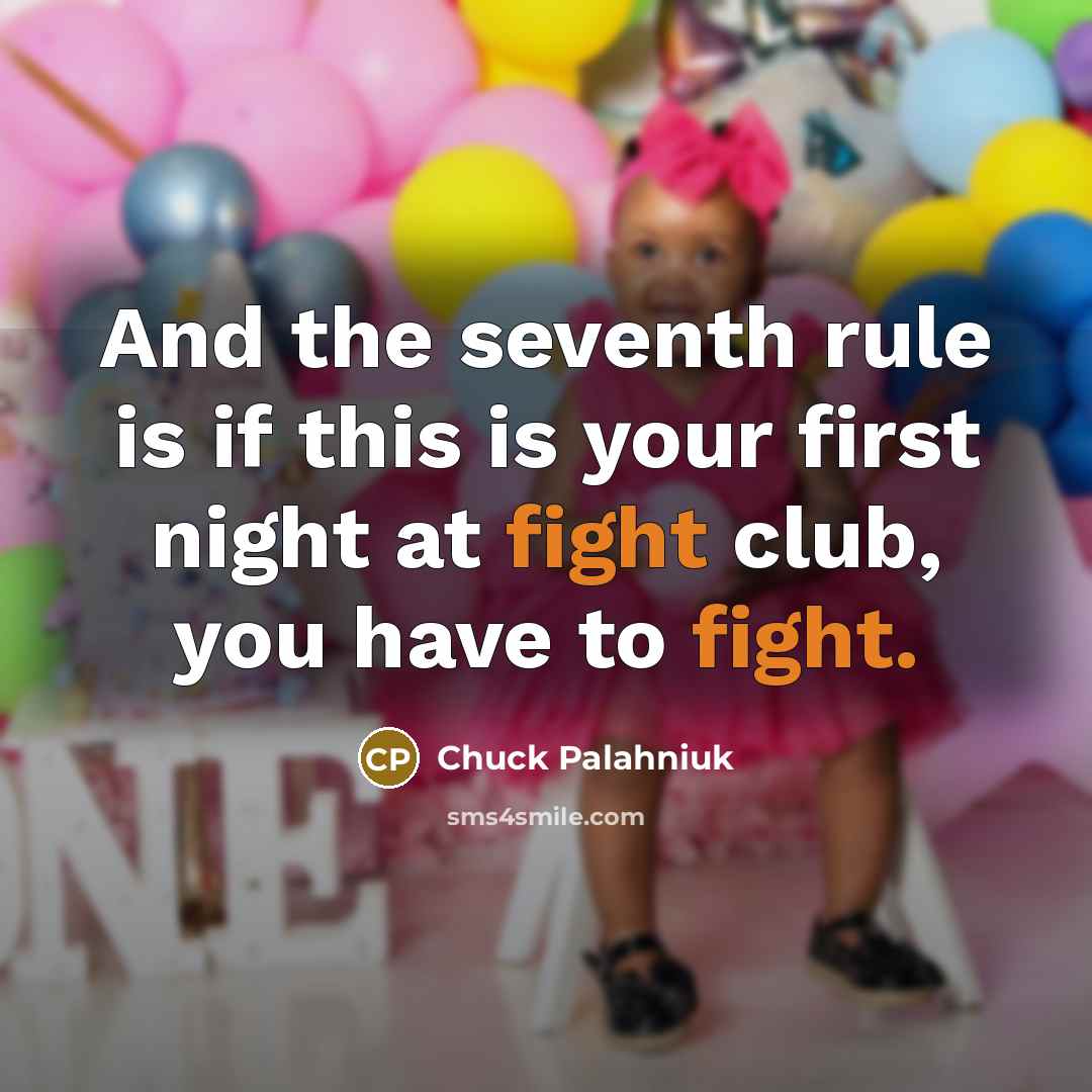“And the seventh rule is if this is your first…” quote by Chuck Palahniuk