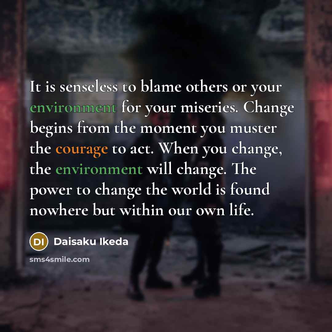“It is senseless to blame others or your environment for…” quote by Daisaku Ikeda