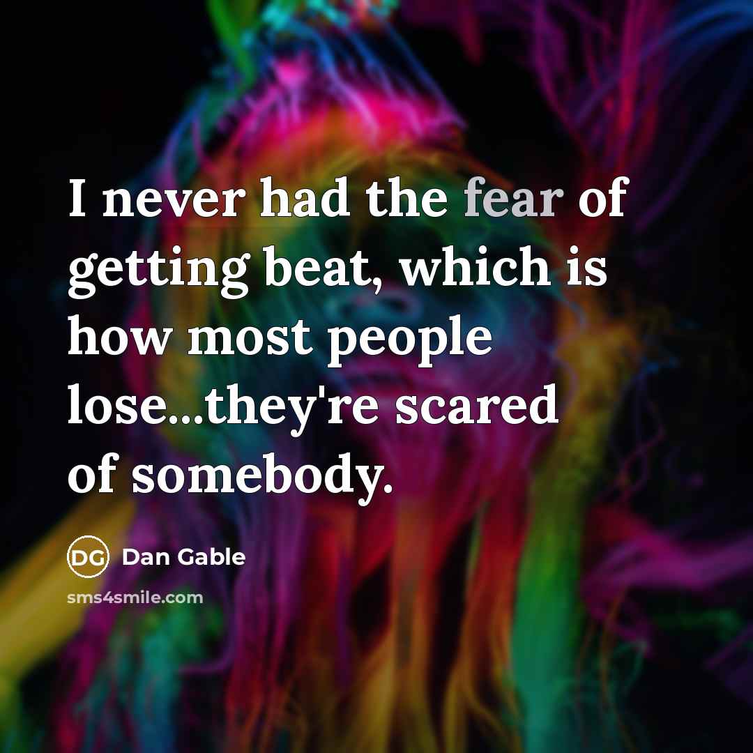 “I never had the fear of getting beat, which is…” quote by Dan Gable